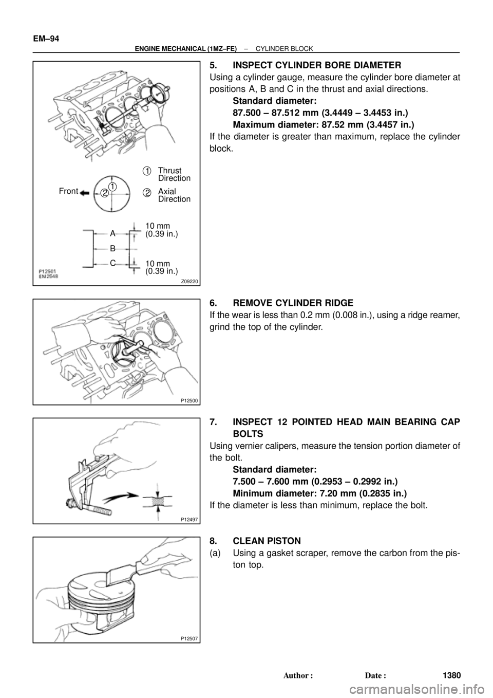TOYOTA CAMRY 2000  Service Repair Manual Z09220
1
Thrust
Direction
Axial
Direction 1
22
A
B
C10 mm
10 mm (0.39 in.)
(0.39 in.) Front
P12500
P12497
P12507
EM±94
± ENGINE MECHANICAL (1MZ±FE)CYLINDER BLOCK
1380 Author: Date:
5. INSPECT CYL