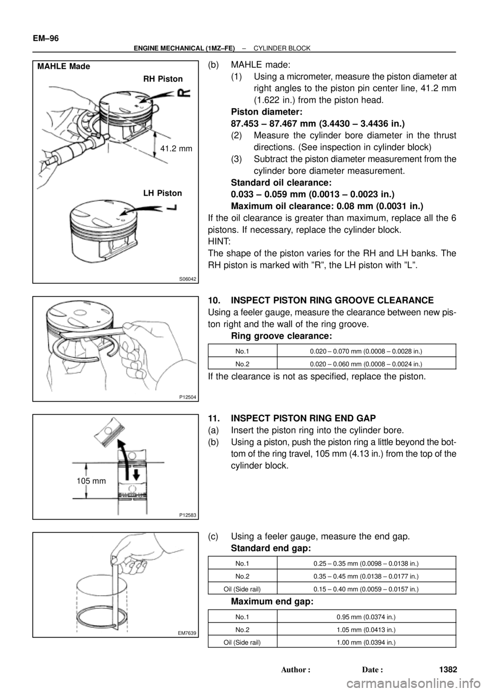 TOYOTA CAMRY 2000  Service Repair Manual S06042
MAHLE Made
RH Piston
41.2 mm
LH Piston
P12504
P12583
105 mm
EM7639
EM±96
± ENGINE MECHANICAL (1MZ±FE)CYLINDER BLOCK
1382 Author: Date:
(b) MAHLE made:
(1) Using a micrometer, measure the p
