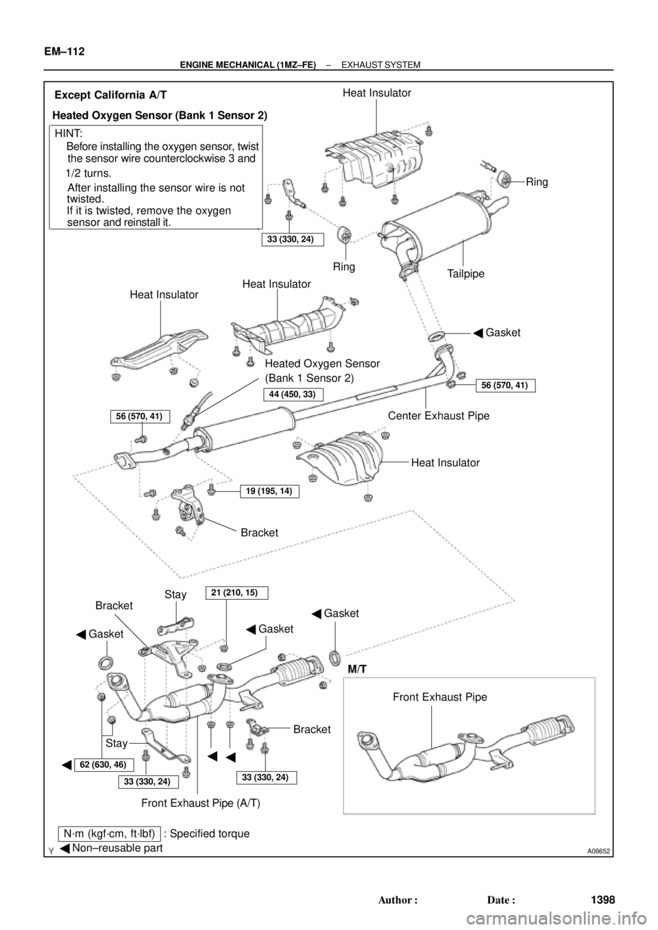 TOYOTA CAMRY 2000  Service Repair Manual A06652
 Gasket
 Non±reusable part
N´m (kgf´cm, ft´lbf) : Specified torque Gasket

 Gasket
Bracket
Stay
Front Exhaust Pipe (A/T) BracketBracket
Stay
21 (210, 15)
Heat Insulator Center Exhaus