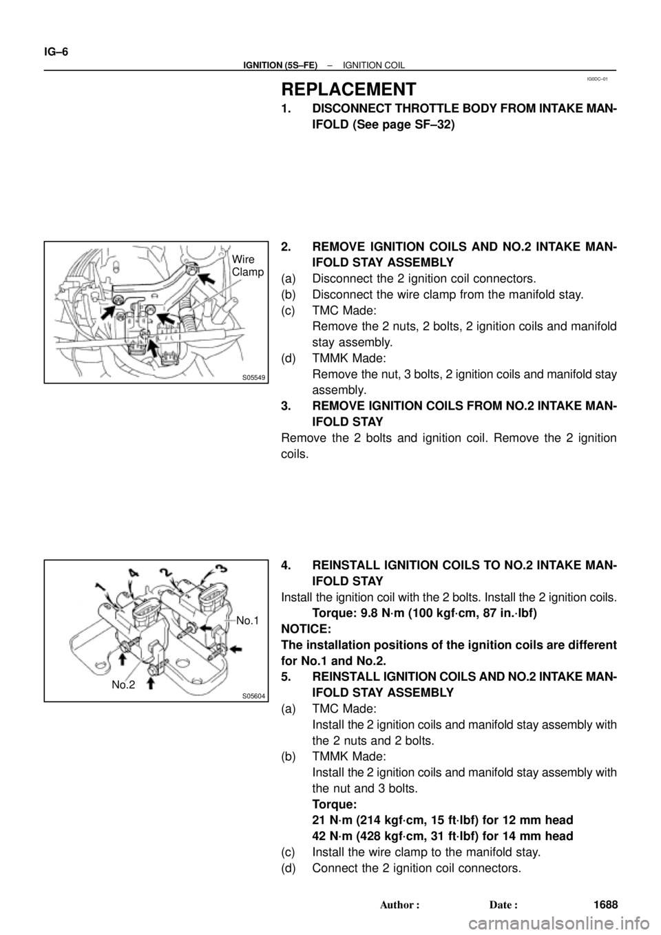 TOYOTA CAMRY 2000  Service Repair Manual IG0DC±01
S05549
Wire
Clamp
S05604
No.1
No.2 IG±6
± IGNITION (5S±FE)IGNITION COIL
1688 Author: Date:
REPLACEMENT
1. DISCONNECT THROTTLE BODY FROM INTAKE MAN-
IFOLD (See page SF±32)
2. REMOVE IGN