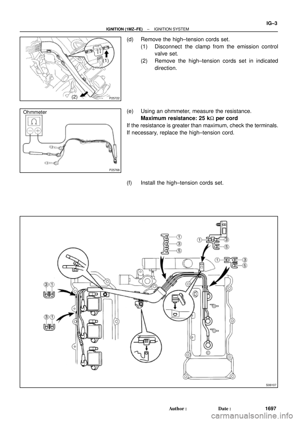 TOYOTA CAMRY 2000  Service Repair Manual P25722
(1)
(2)
P25768
Ohmmeter
S06107
± IGNITION (1MZ±FE)IGNITION SYSTEM
IG±3
1697 Author: Date:
(d) Remove the high±tension cords set.
(1) Disconnect  the clamp from the emission control
valve 