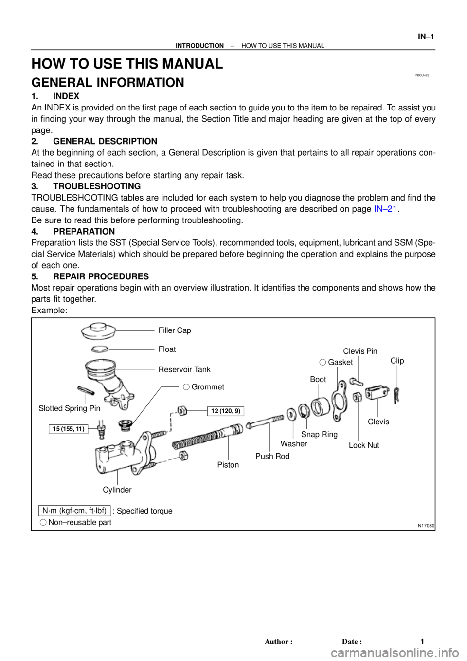 TOYOTA CAMRY 2000  Service Repair Manual IN00U±22
N17080
Filler Cap
Float
Reservoir Tank
 Grommet
Clip
Slotted Spring Pin
: Specified torque
 Non±reusable partCylinder
Piston
Push Rod
Washer
Snap Ring
Boot
 Gasket
Lock Nut
Clevis Pin
Cl