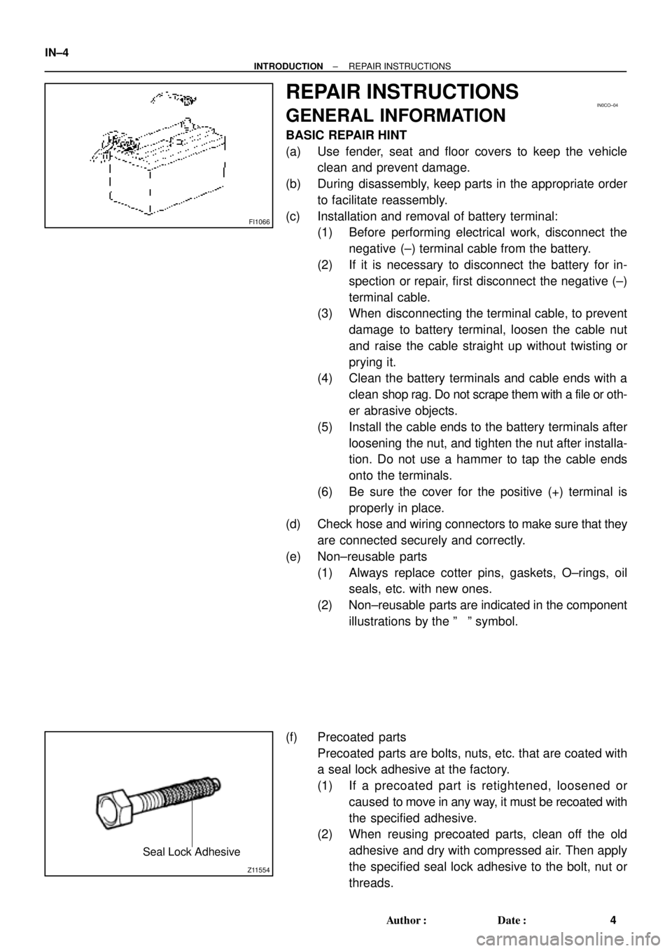 TOYOTA CAMRY 2000  Service Repair Manual FI1066
IN0CO±04
Z11554
Seal Lock Adhesive
IN±4
± INTRODUCTIONREPAIR INSTRUCTIONS
4 Author: Date:
REPAIR INSTRUCTIONS
GENERAL INFORMATION
BASIC REPAIR HINT
(a) Use fender, seat and floor covers to