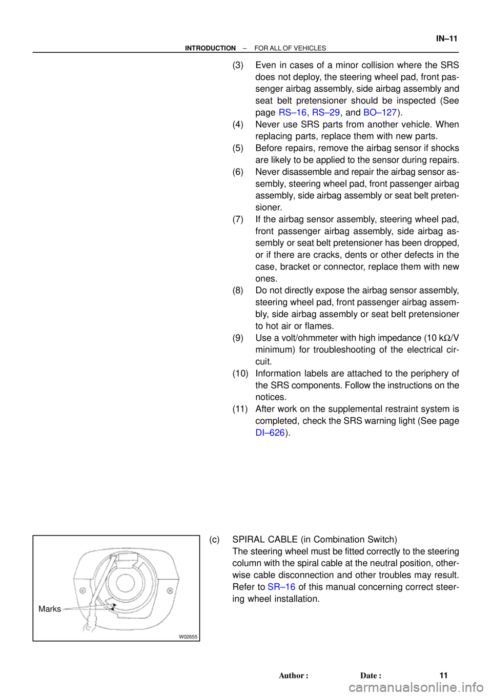 TOYOTA CAMRY 2000  Service Repair Manual W02655
Marks
± INTRODUCTIONFOR ALL OF VEHICLES
IN±11
11 Author: Date:
(3) Even in cases of a minor collision where the SRS
does not deploy, the steering wheel pad, front pas-
senger airbag assembl