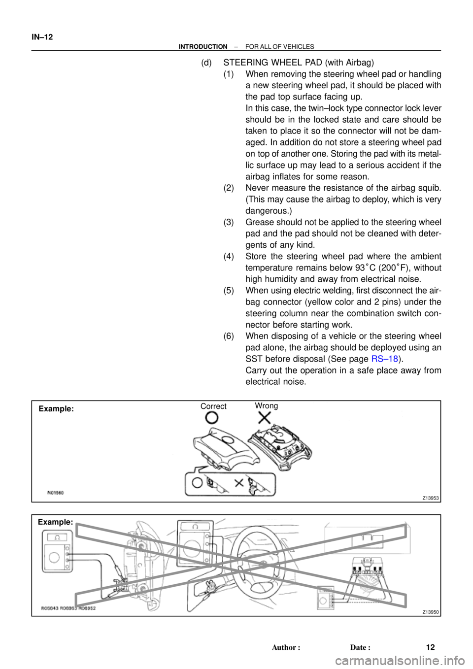 TOYOTA CAMRY 2000  Service Repair Manual Z13953
Example:CorrectWrong
Z13950
Example: IN±12
± INTRODUCTIONFOR ALL OF VEHICLES
12 Author: Date:
(d) STEERING WHEEL PAD (with Airbag)
(1) When removing the steering wheel pad or handling
a new