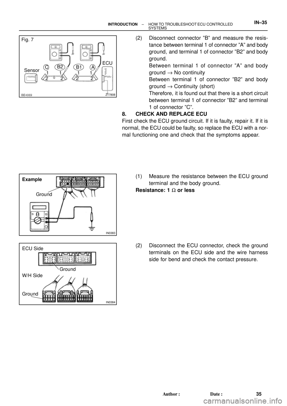 TOYOTA CAMRY 2000  Service Repair Manual Z17808
Fig. 7
Sensor
21A B1 C
1
1
221
2 B2
ECU
IN0383
Example
Ground
IN0384
Ground
Ground
ECU Side
W/H Side
± INTRODUCTIONHOW TO TROUBLESHOOT ECU CONTROLLED 
SYSTEMSIN±35
35 Author: Date:
(2) Disc