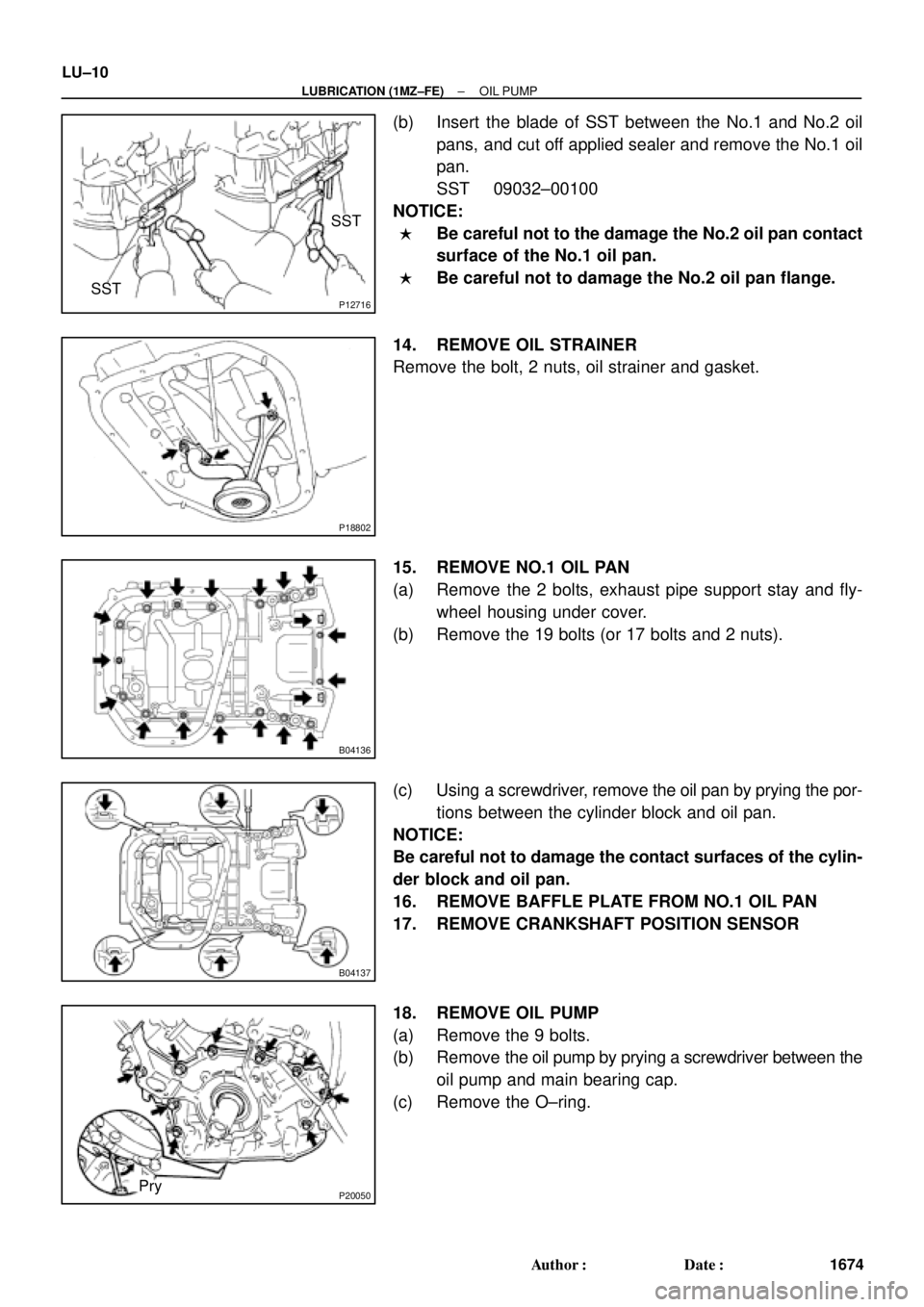 TOYOTA CAMRY 2000  Service Repair Manual P12716
SST
SST
P18802
B04136
B04137
P20050Pry LU±10
± LUBRICATION (1MZ±FE)OIL PUMP
1674 Author: Date:
(b) Insert the blade of SST between the No.1 and No.2 oil
pans, and cut off applied sealer an