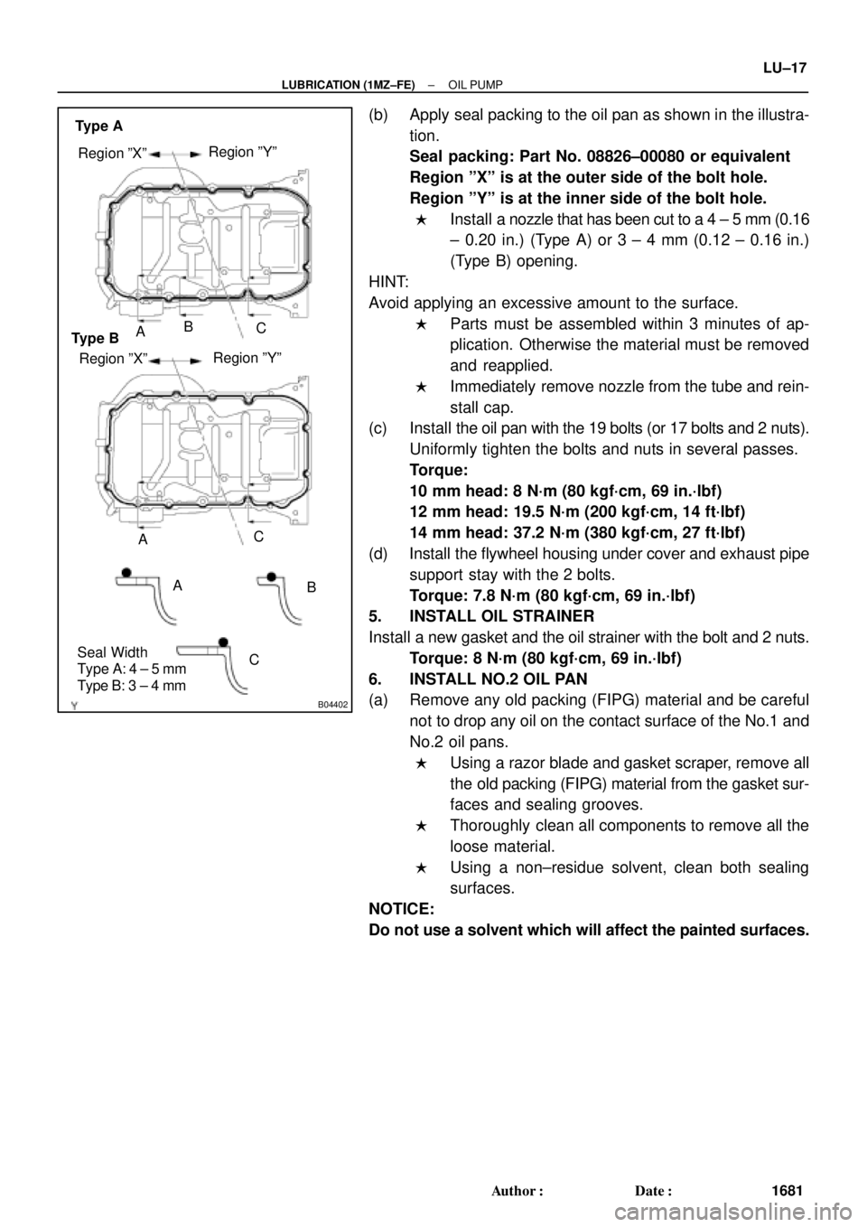 TOYOTA CAMRY 2000  Service Repair Manual B04402
A Region ºXºRegion ºYº
A
CB B
C
Seal Width
Type A: 4 ± 5 mm
Type B: 3 ± 4 mmRegion ºXºRegion ºYº
AC Type A
Type B
± LUBRICATION (1MZ±FE)OIL PUMP
LU±17
1681 Author: Date:
(b) Appl