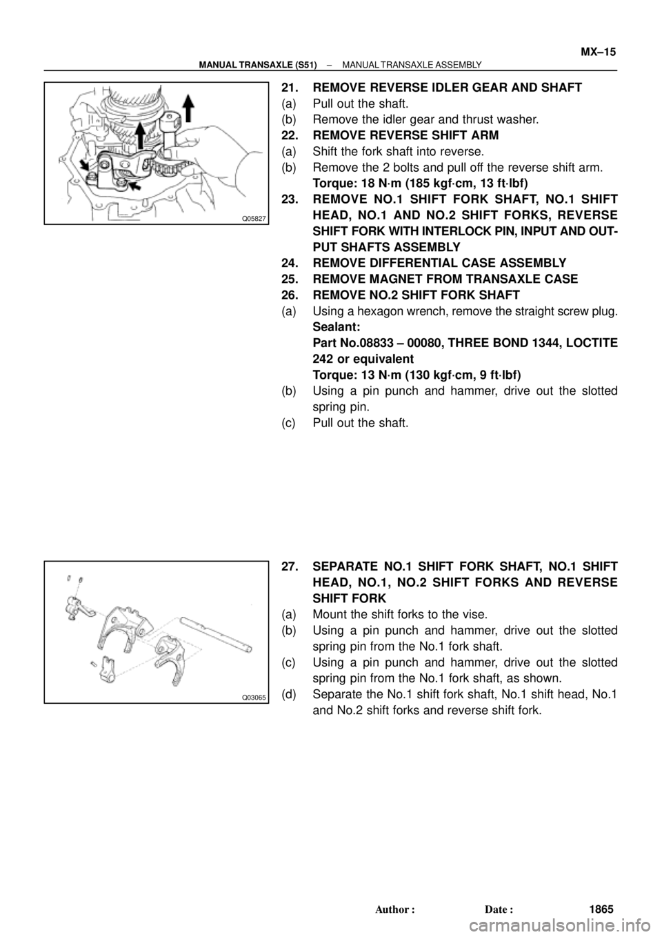 TOYOTA CAMRY 2000  Service Repair Manual Q05827
Q03065
± MANUAL TRANSAXLE (S51)MANUAL TRANSAXLE ASSEMBLY
MX±15
1865 Author: Date:
21. REMOVE REVERSE IDLER GEAR AND SHAFT
(a) Pull out the shaft.
(b) Remove the idler gear and thrust washer