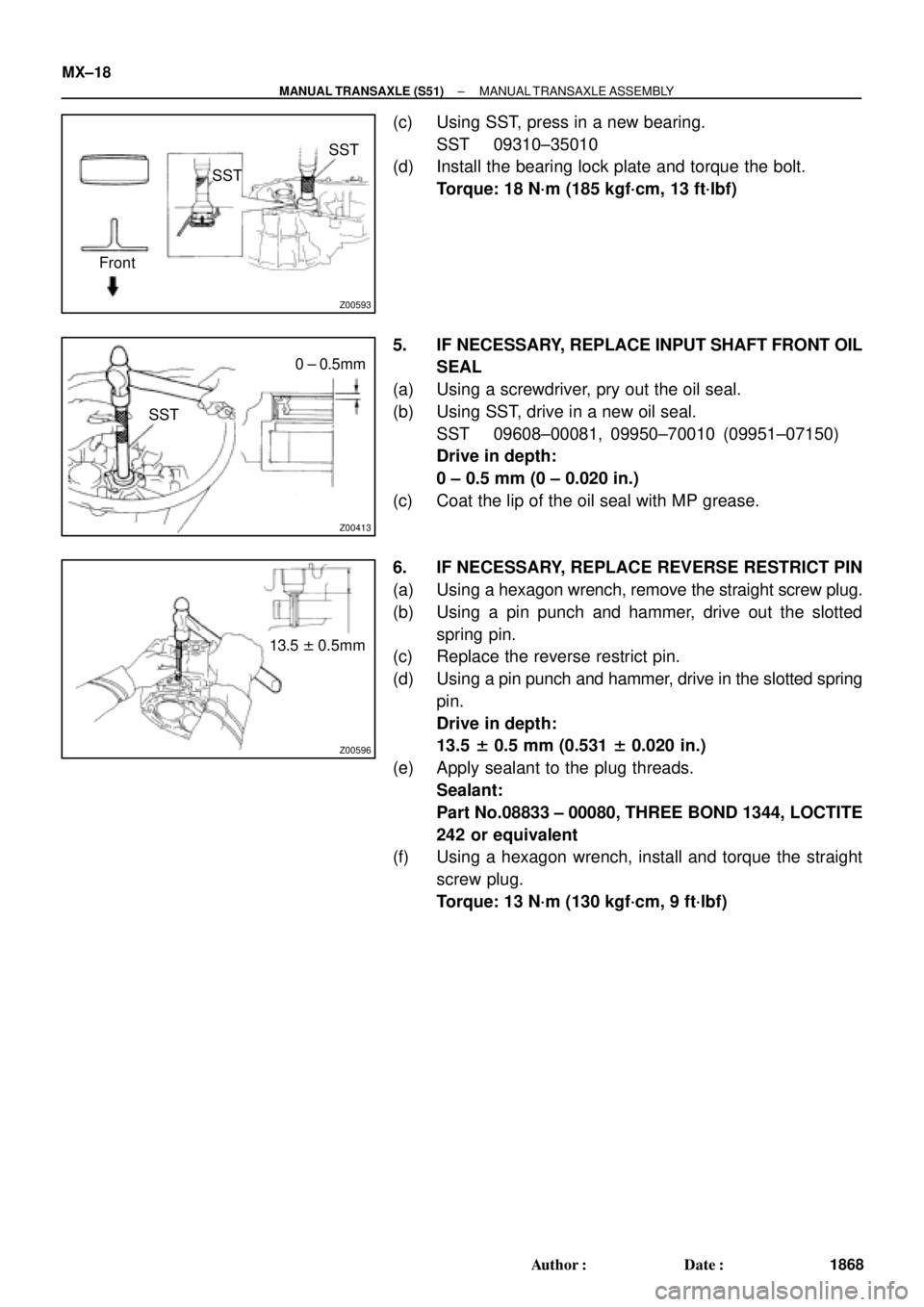 TOYOTA CAMRY 2000  Service Repair Manual Z00593
SSTSST
Front
Z00413
SST0 ± 0.5mm
Z00596
13.5 ± 0.5mm MX±18
± MANUAL TRANSAXLE (S51)MANUAL TRANSAXLE ASSEMBLY
1868 Author: Date:
(c) Using SST, press in a new bearing.
SST 09310±35010
(d)