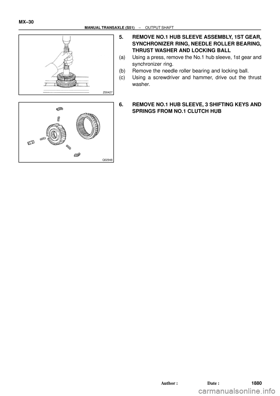 TOYOTA CAMRY 2000  Service Repair Manual Z00427
Q02948
MX±30
± MANUAL TRANSAXLE (S51)OUTPUT SHAFT
1880 Author: Date:
5. REMOVE NO.1 HUB SLEEVE ASSEMBLY, 1ST GEAR,
SYNCHRONIZER RING, NEEDLE ROLLER BEARING,
THRUST WASHER AND LOCKING BALL
(