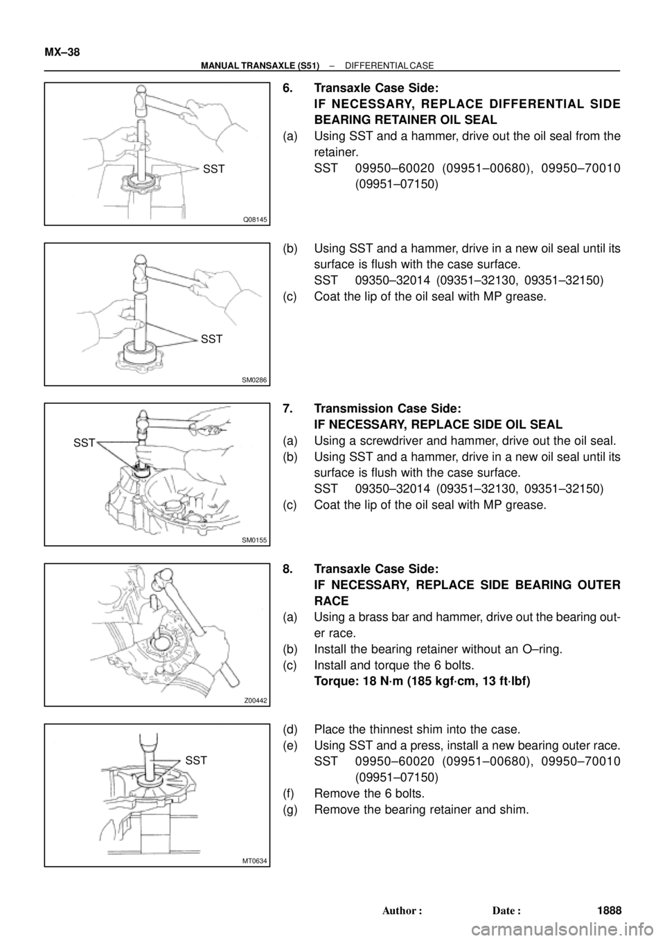 TOYOTA CAMRY 2000  Service Repair Manual Q08145
SST
SM0286
SST
SM0155
SST
Z00442
MT0634
SST MX±38
± MANUAL TRANSAXLE (S51)DIFFERENTIAL CASE
1888 Author: Date:
6. Transaxle Case Side:
IF NECESSARY, REPLACE DIFFERENTIAL SIDE
BEARING RETAIN