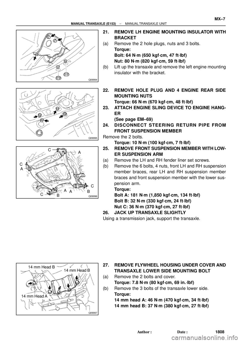 TOYOTA CAMRY 2000  Service Repair Manual Q09994
Q09995
Q09996
CA
C
A
CB
AAB
C
Q09997
14 mm Head B14 mm Head B
14 mm Head A
± MANUAL TRANSAXLE (E153)MANUAL TRANSAXLE UNIT
MX±7
1808 Author: Date:
21. REMOVE LH ENGINE MOUNTING INSULATOR WIT