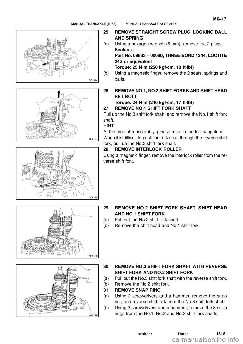 TOYOTA CAMRY 2000  Service Repair Manual Q01614
Q08124
Q08125
Q08126
Z00182
± MANUAL TRANSAXLE (E153)MANUAL TRANSAXLE ASSEMBLY
MX±17
1818 Author: Date:
25. REMOVE STRAIGHT SCREW PLUG, LOCKING BALL
AND SPRING
(a) Using a hexagon wrench (6