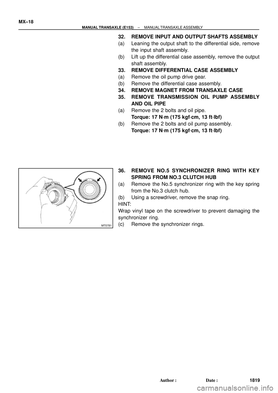 TOYOTA CAMRY 2000  Service Repair Manual MT0781
MX±18
± MANUAL TRANSAXLE (E153)MANUAL TRANSAXLE ASSEMBLY
1819 Author: Date:
32. REMOVE INPUT AND OUTPUT SHAFTS ASSEMBLY
(a) Leaning the output shaft to the differential side, remove
the inp