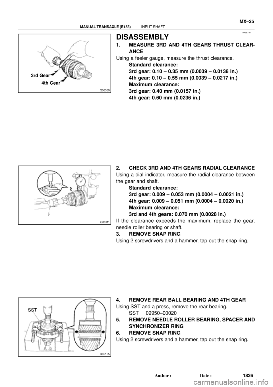 TOYOTA CAMRY 2000  Service Repair Manual MX057±01
Q06369
3rd Gear
4th Gear
Q00111
Q05165
SST
± MANUAL TRANSAXLE (E153)INPUT SHAFT
MX±25
1826 Author: Date:
DISASSEMBLY
1. MEASURE 3RD AND 4TH GEARS THRUST CLEAR-
ANCE
Using a feeler gauge,