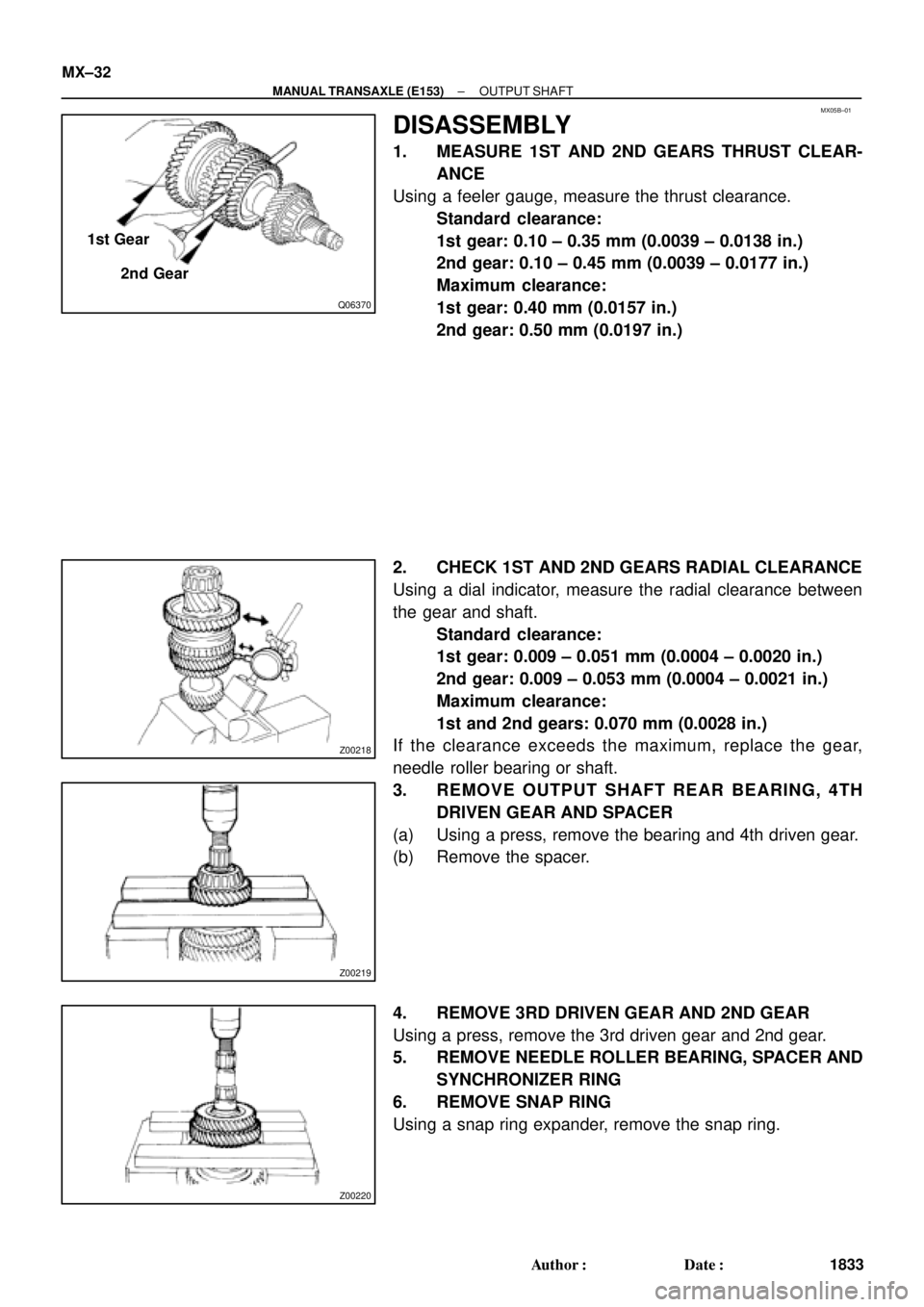 TOYOTA CAMRY 2000  Service Repair Manual MX05B±01
Q06370
1st Gear
2nd Gear
Z00218
Z00219
Z00220
MX±32
± MANUAL TRANSAXLE (E153)OUTPUT SHAFT
1833 Author: Date:
DISASSEMBLY
1. MEASURE 1ST AND 2ND GEARS THRUST CLEAR-
ANCE
Using a feeler ga