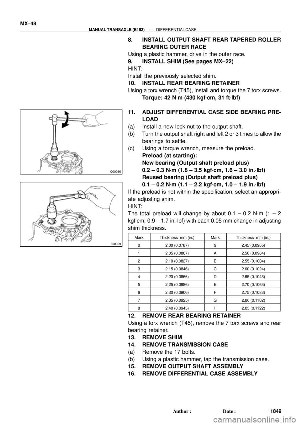 TOYOTA CAMRY 2000  Service Repair Manual Q00036
Z00309
MX±48
± MANUAL TRANSAXLE (E153)DIFFERENTIAL CASE
1849 Author: Date:
8. INSTALL OUTPUT SHAFT REAR TAPERED ROLLER
BEARING OUTER RACE
Using a plastic hammer, drive in the outer race.
9.