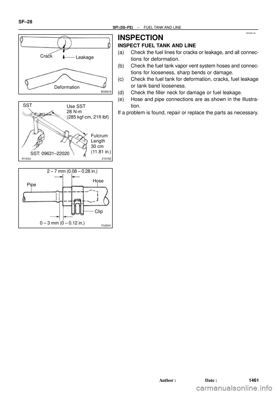 TOYOTA CAMRY 2000  Service Repair Manual SF0DM±03
BO0919
Crack
Leakage
Deformation
Z10162
Use SST
28 N´m
(285 kgf´cm, 21ft´lbf)
Fulcrum
Length
30 cm
(11.81 in.) SST
SST: 09631±22020
FU0041
2 ± 7 mm (0.08 ± 0.28 in.)
0 ± 3 mm (0 ± 0.