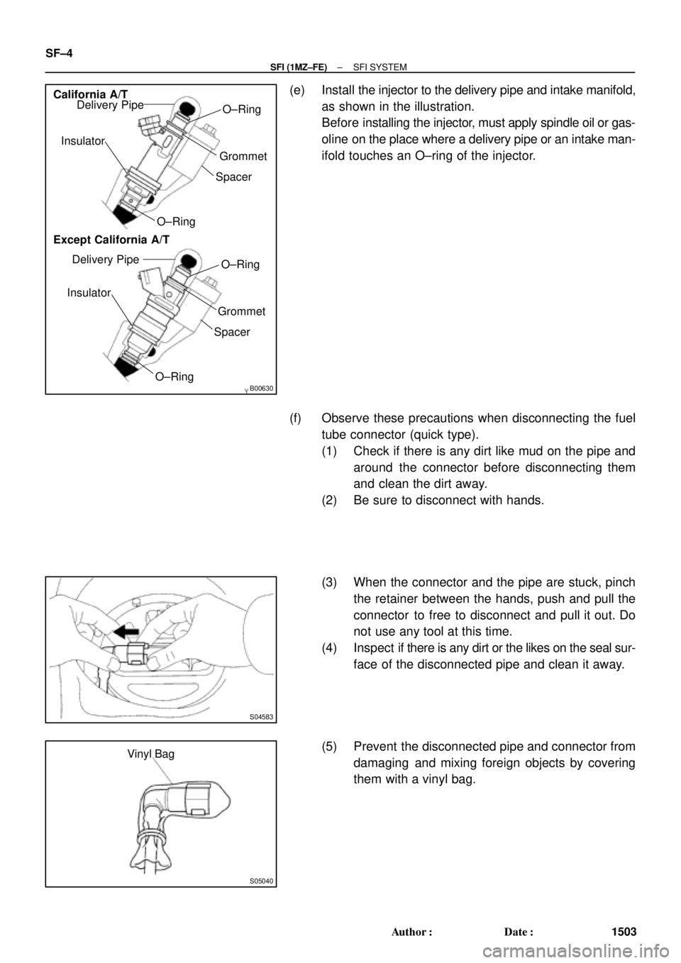 TOYOTA CAMRY 2000  Service Repair Manual B00630
O±Ring
Grommet
Spacer InsulatorDelivery Pipe California A/T
Except California A/TO±Ring
O±Ring
Grommet
Spacer InsulatorDelivery Pipe
O±Ring
S04583
S05040
Vinyl Bag SF±4
± SFI (1MZ±FE)SFI