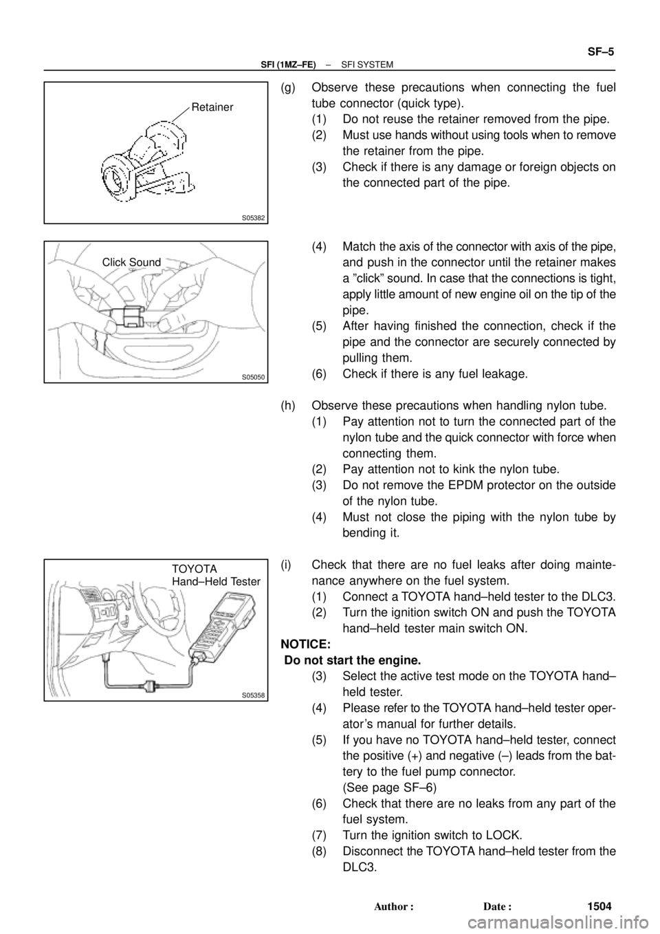 TOYOTA CAMRY 2000  Service Repair Manual S05382
Retainer
S05050
Click Sound
S05358
TOYOTA
Hand±Held Tester
± SFI (1MZ±FE)SFI SYSTEM
SF±5
1504 Author: Date:
(g) Observe these precautions when connecting the fuel
tube connector (quick ty