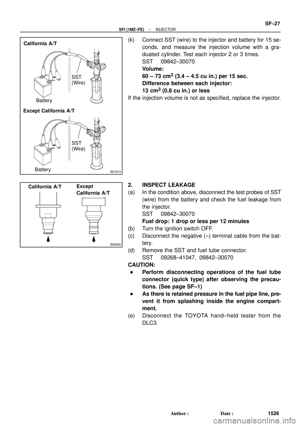 TOYOTA CAMRY 2000  Service Repair Manual B01913
California A/T
Except California A/TBatterySST
(Wire)
BatterySST
(Wire)
B00628
California A/TExcept  
California A/T
± SFI (1MZ±FE)INJECTOR
SF±27
1526 Author: Date:
(k) Connect SST (wire) 