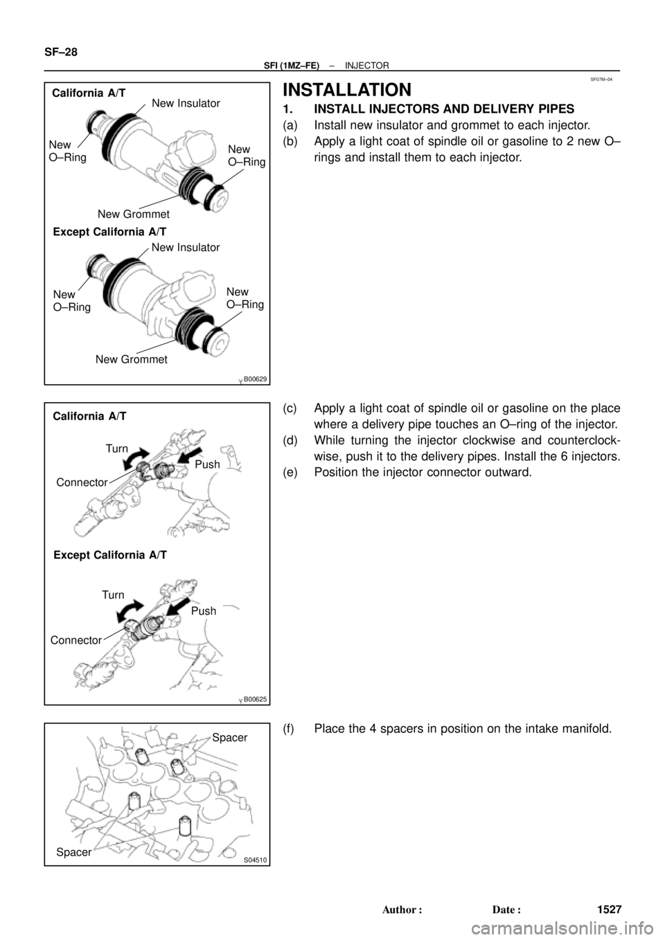 TOYOTA CAMRY 2000  Service Repair Manual SF07M±04
B00629
California A/T
Except California A/TNew Insulator
New Grommet New
O±RingNew
O±Ring
New Grommet
New Insulator
New
O±RingNew
O±Ring
B00625
Turn
Connector
Push
Turn
Connector
Push
Ca