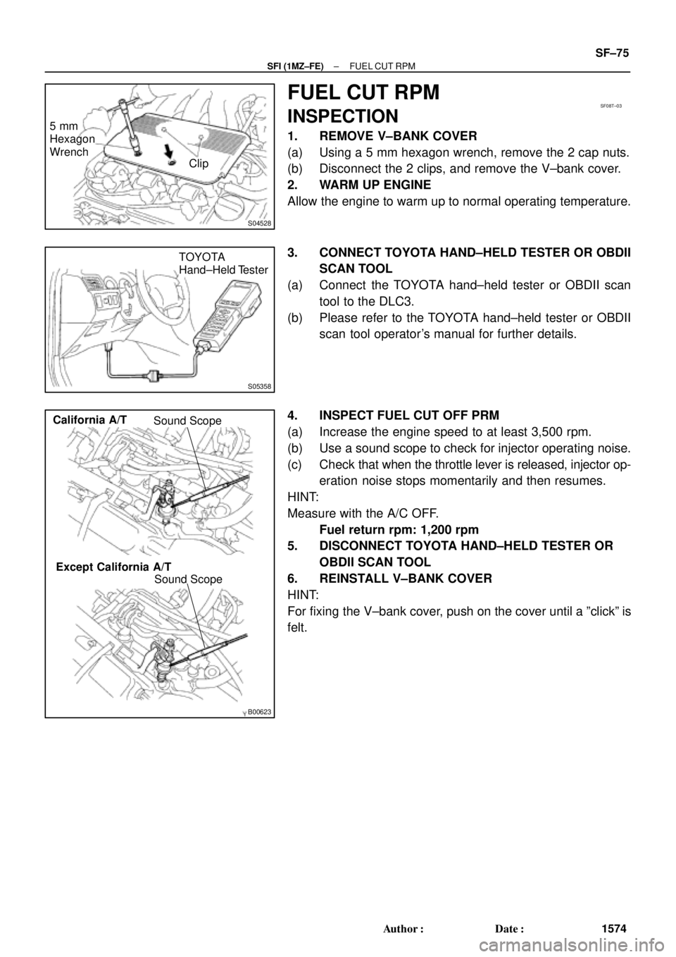 TOYOTA CAMRY 2000  Service Repair Manual S04528
5 mm
Hexagon
Wrench
Clip
SF08T±03
S05358
TOYOTA
Hand±Held Tester
B00623
Sound Scope
Sound Scope California A/T
Except California A/T
± SFI (1MZ±FE)FUEL CUT RPM
SF±75
1574 Author: Date:
F