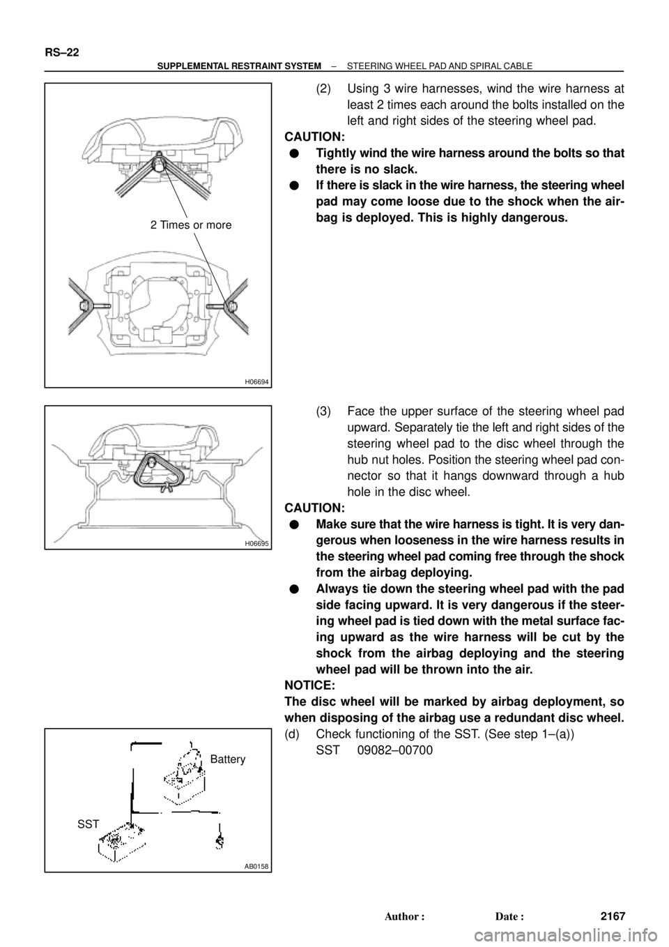 TOYOTA CAMRY 2000  Service Repair Manual H06694
2 Times or more
H06695
AB0158
SSTBattery RS±22
± SUPPLEMENTAL RESTRAINT SYSTEMSTEERING WHEEL PAD AND SPIRAL CABLE
2167 Author: Date:
(2) Using 3 wire harnesses, wind the wire harness at
lea