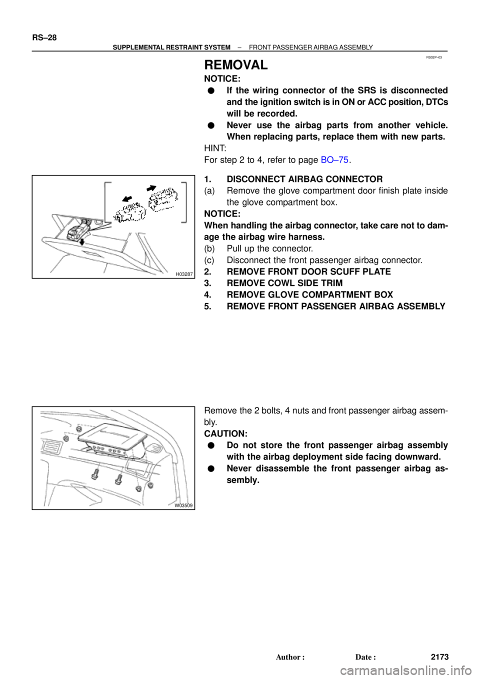 TOYOTA CAMRY 2000  Service Repair Manual RS02P±03
H03287
W03509
RS±28
± SUPPLEMENTAL RESTRAINT SYSTEMFRONT PASSENGER AIRBAG ASSEMBLY
2173 Author: Date:
REMOVAL
NOTICE:
If the wiring connector of the SRS is disconnected
and the ignition