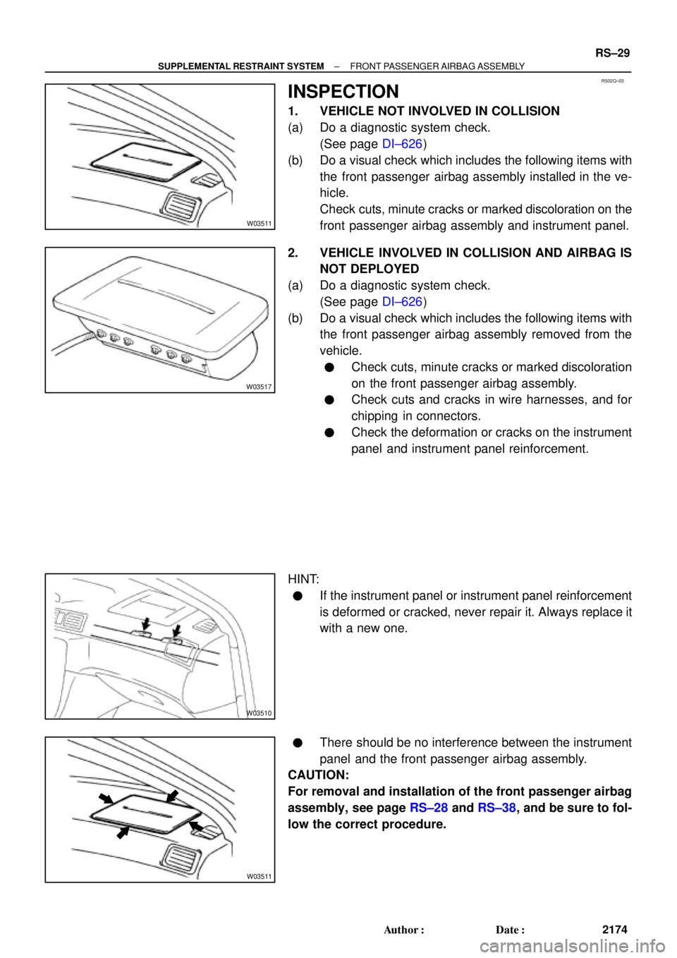 TOYOTA CAMRY 2000  Service Repair Manual RS02Q±03
W03511
W03517
W03510
W03511
± SUPPLEMENTAL RESTRAINT SYSTEMFRONT PASSENGER AIRBAG ASSEMBLY
RS±29
2174 Author: Date:
INSPECTION
1. VEHICLE NOT INVOLVED IN COLLISION
(a) Do a diagnostic sy