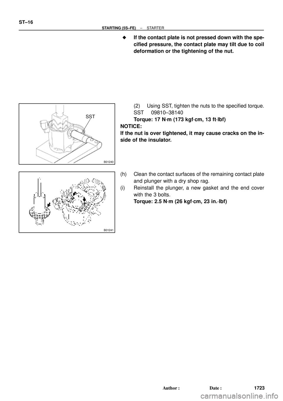 TOYOTA CAMRY 2000  Service Repair Manual B01240
SST
B01241
ST±16
± STARTING (5S±FE)STARTER
1723 Author: Date: 
If the contact plate is not pressed down with the spe-
cified pressure, the contact plate may tilt due to coil
deformation o