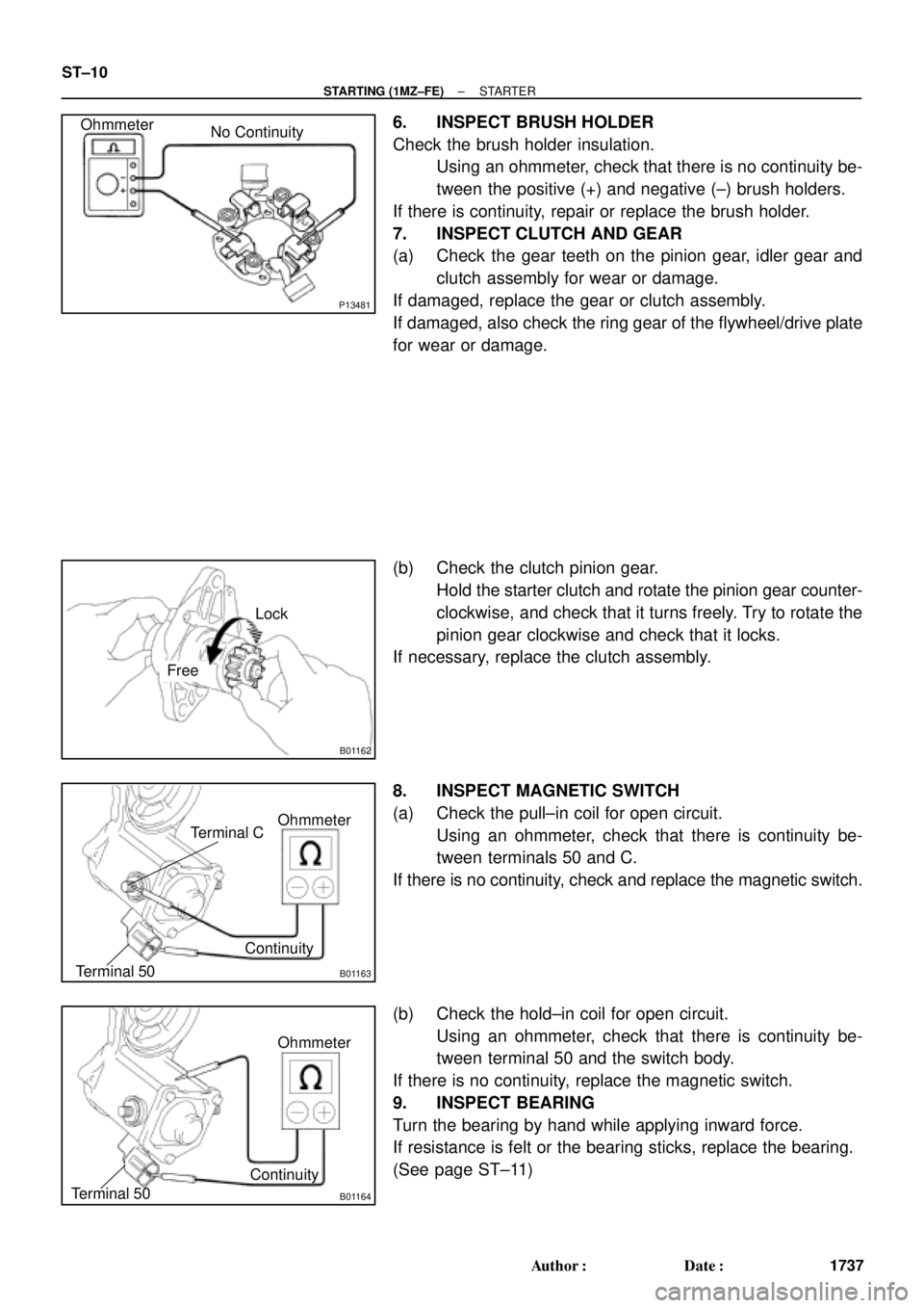 TOYOTA CAMRY 2000  Service Repair Manual P13481
No Continuity Ohmmeter
B01162
Lock
Free
B01163
Ohmmeter
Terminal 50Terminal C
Continuity
B01164
Ohmmeter
Terminal 50Continuity
ST±10
± STARTING (1MZ±FE)STARTER
1737 Author: Date:
6. INSPEC
