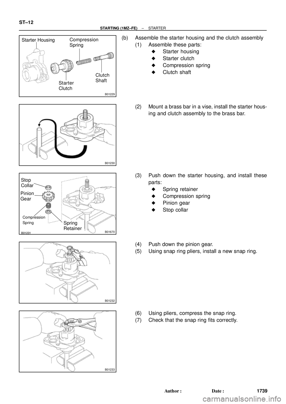 TOYOTA CAMRY 2000  Service Repair Manual B01229
Starter Housing
Starter
ClutchCompression
Spring
Clutch
Shaft
B01230
B01231B01670
Spring
Retainer Pinion
GearStop
Collar
Compression
Spring
B01232
B01233
ST±12
± STARTING (1MZ±FE)STARTER
173