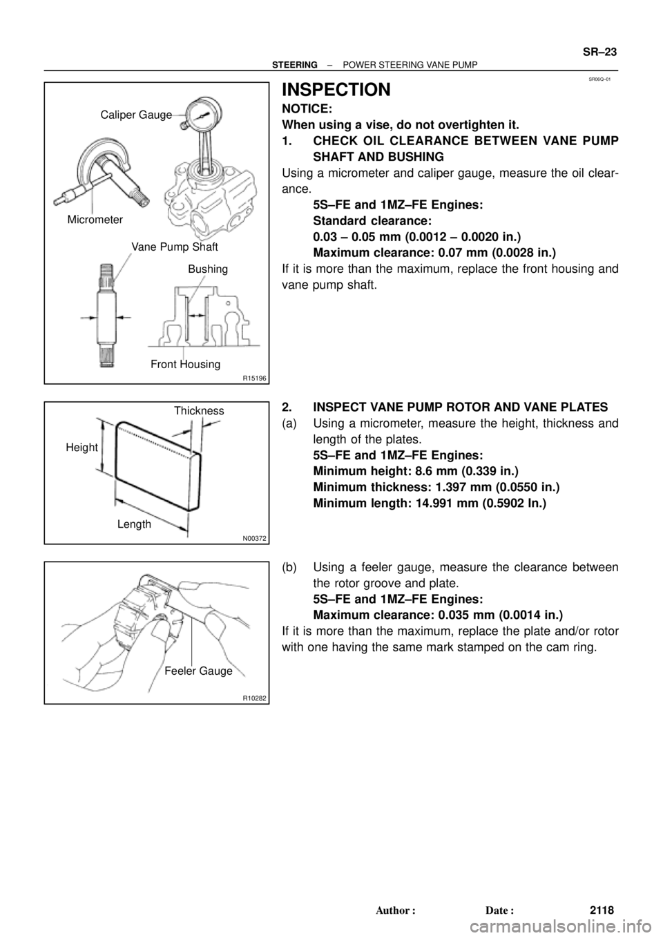 TOYOTA CAMRY 2000  Service Repair Manual SR06Q±01
R15196
Caliper Gauge
Micrometer
Vane Pump Shaft
Bushing
Front Housing
N00372
Thickness
Height
Length
R10282
Feeler Gauge
± STEERINGPOWER STEERING VANE PUMP
SR±23
2118 Author: Date:
INSPE