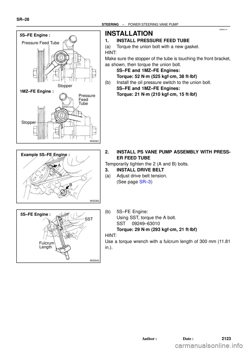 TOYOTA CAMRY 2000  Service User Guide SR06S±01
W03361
5S±FE Engine :
1MZ±FE Engine :Pressure Feed Tube
Stopper
Pressure
Feed
StopperTube
W03360
Example 5S±FE Engine :
A
B
W03542
5S±FE Engine :
SST
Fulcrum
Length SR±28
± STEERINGPOW