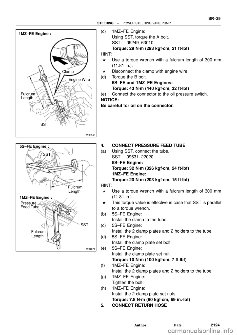 TOYOTA CAMRY 2000  Service User Guide W03543
1MZ±FE Engine :
Engine Wire Clamp
Fulcrum
Length
SST
W04221
5S±FE Engine :
1MZ±FE Engine :Fulcrum
Length
SST Pressure
Feed Tube
Fulcrum
LengthSST
± STEERINGPOWER STEERING VANE PUMP
SR±29
2