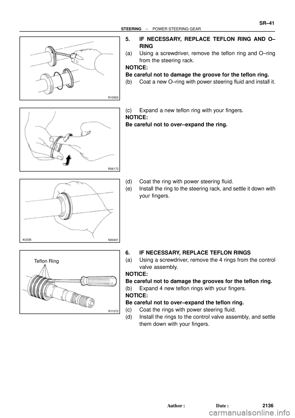 TOYOTA CAMRY 2000  Service Repair Manual R10955
R06172
N00401
R11572
Teflon Ring
± STEERINGPOWER STEERING GEAR
SR±41
2136 Author: Date:
5. IF NECESSARY, REPLACE TEFLON RING AND O±
RING
(a) Using a screwdriver, remove the teflon ring and