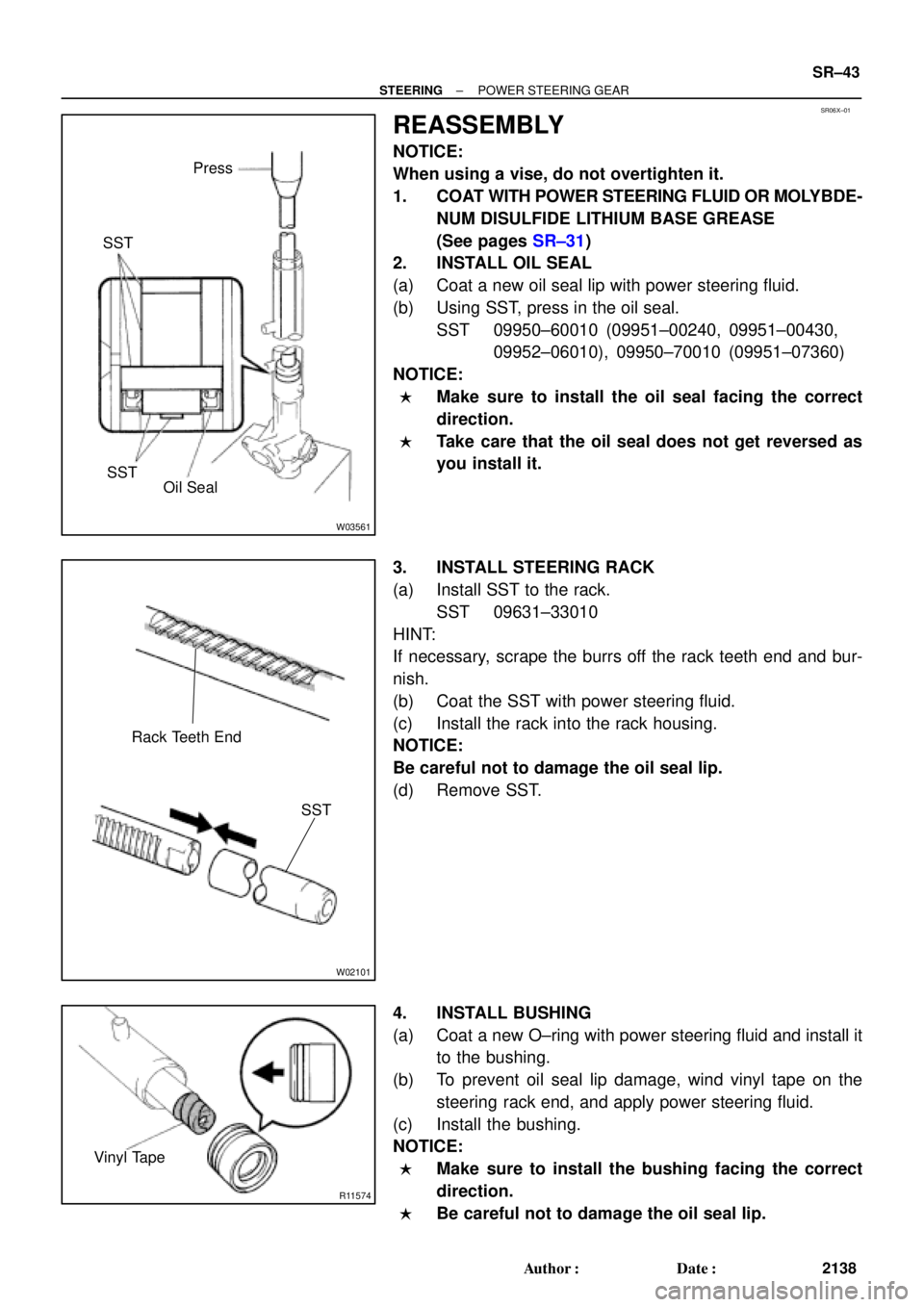 TOYOTA CAMRY 2000  Service Repair Manual SR06X±01
W03561
Press
SST
SST
Oil Seal
W02101
SST Rack Teeth End
R11574
Vinyl Tape
± STEERINGPOWER STEERING GEAR
SR±43
2138 Author: Date:
REASSEMBLY
NOTICE:
When using a vise, do not overtighten 