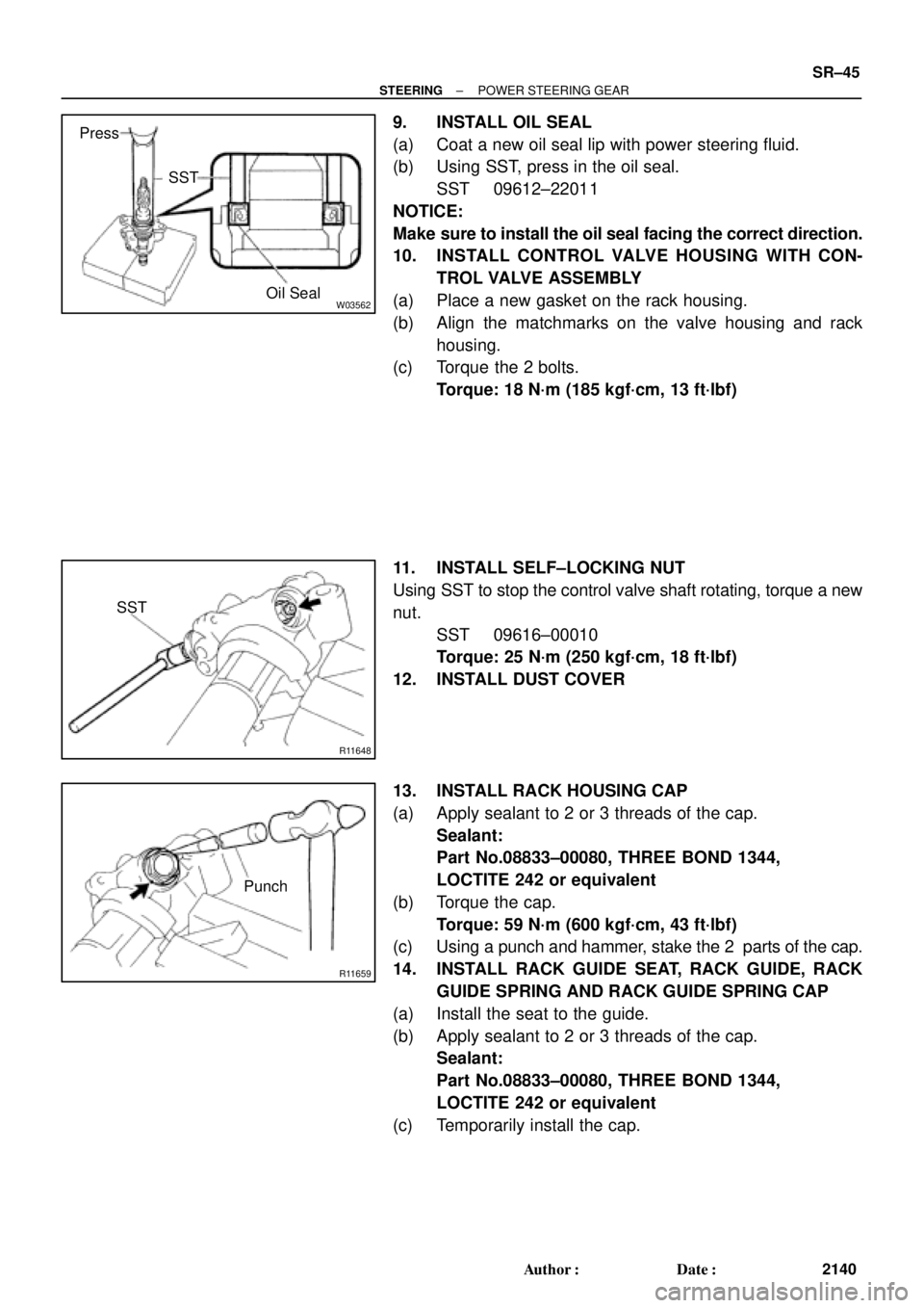 TOYOTA CAMRY 2000  Service Repair Manual W03562Oil Seal SST Press
R11648
SST
R11659
Punch
± STEERINGPOWER STEERING GEAR
SR±45
2140 Author: Date:
9. INSTALL OIL SEAL
(a) Coat a new oil seal lip with power steering fluid.
(b) Using SST, pr