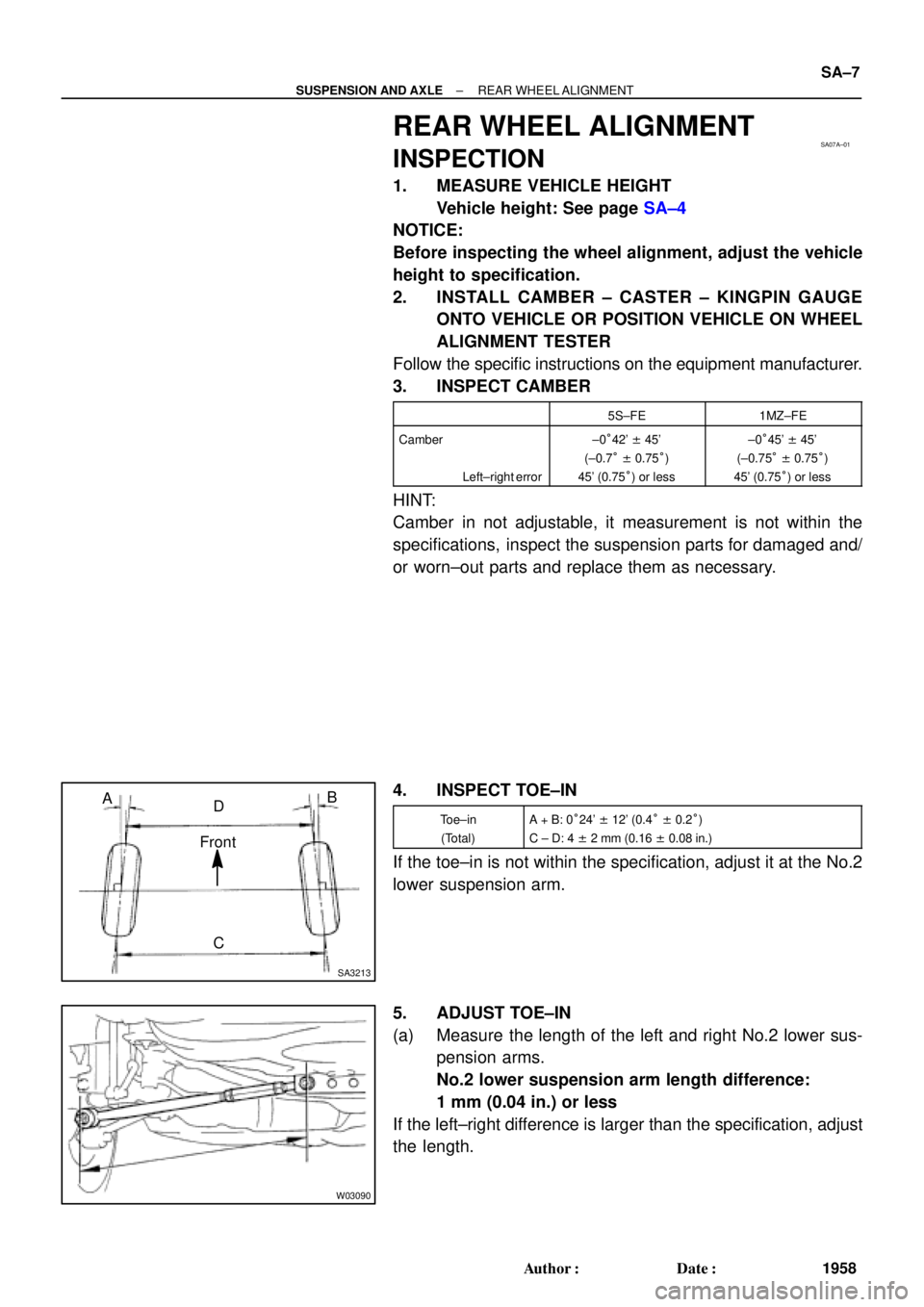 TOYOTA CAMRY 2000  Service Repair Manual SA07A±01
SA3213
AB
C D
Front
W03090
± SUSPENSION AND AXLEREAR WHEEL ALIGNMENT
SA±7
1958 Author: Date:
REAR WHEEL ALIGNMENT
INSPECTION
1. MEASURE VEHICLE HEIGHT
Vehicle height: See page SA±4
NOTI