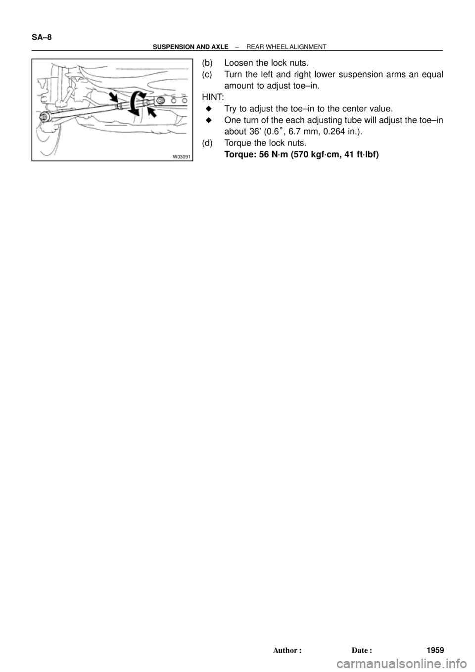 TOYOTA CAMRY 2000  Service Repair Manual W03091
SA±8
± SUSPENSION AND AXLEREAR WHEEL ALIGNMENT
1959 Author: Date:
(b) Loosen the lock nuts.
(c) Turn the left and right lower suspension arms an equal
amount to adjust toe±in.
HINT:
Try t