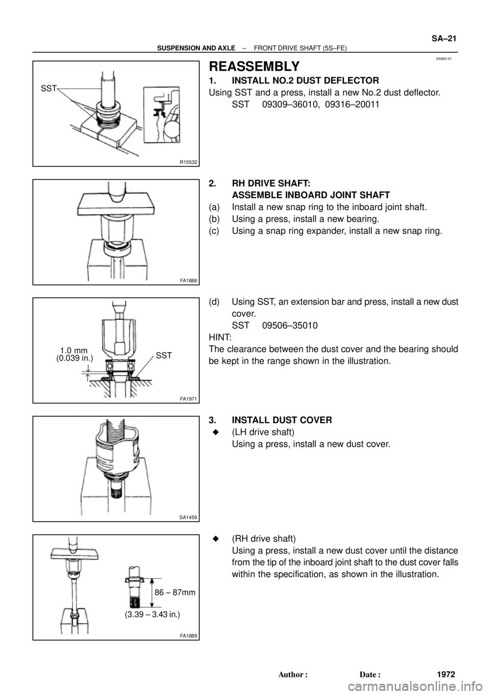 TOYOTA CAMRY 2000  Service Repair Manual SA08S±01
R15532
SST
FA1888
FA1971
SST1.0 mm
(0.039 in.)
"
"
SA1459
FA1889
86 ± 87mm
(3.39 ± 3.43 in.)
± SUSPENSION AND AXLEFRONT DRIVE SHAFT (5S±FE)
SA±21
1972 Author: Date:
REASSEMBLY
1. INST