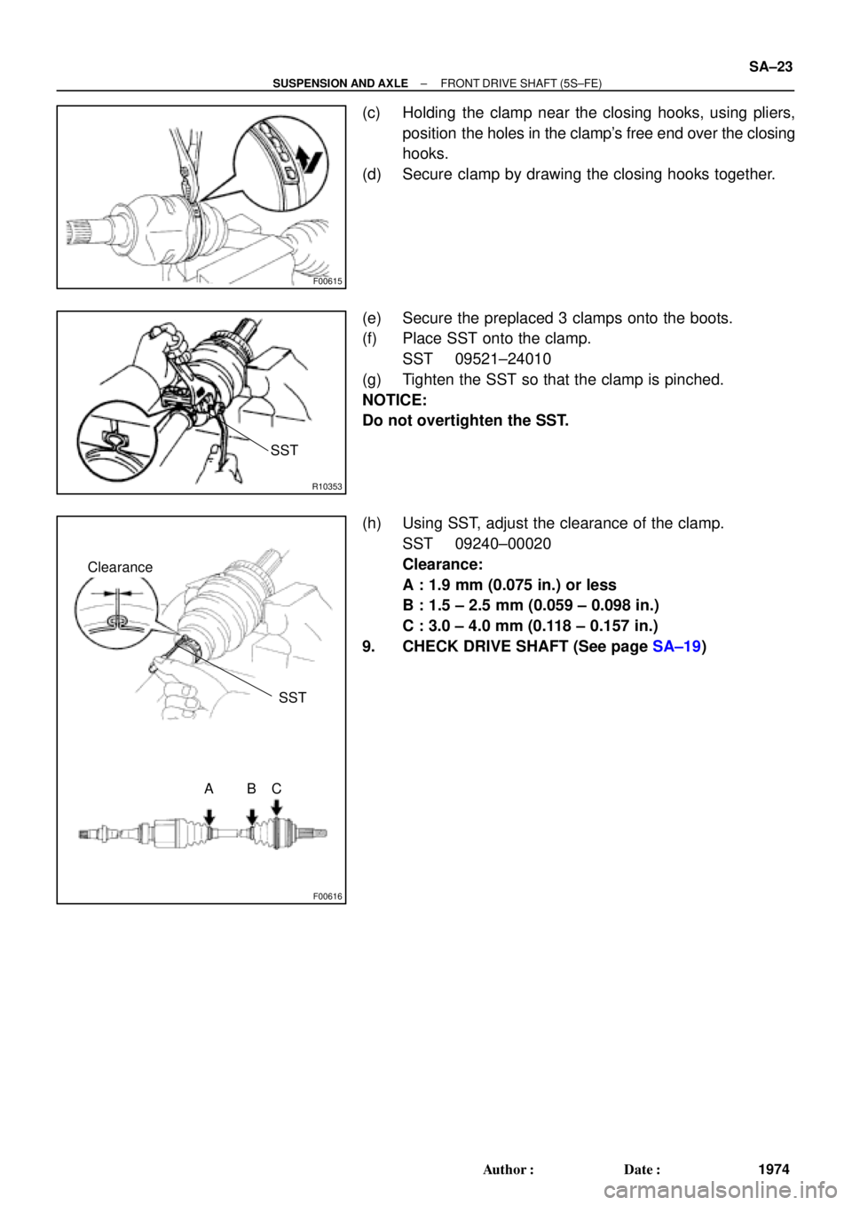 TOYOTA CAMRY 2000  Service Repair Manual F00615
R10353
SST
F00616
Clearance
SST
ABC
± SUSPENSION AND AXLEFRONT DRIVE SHAFT (5S±FE)
SA±23
1974 Author: Date:
(c) Holding the clamp near the closing hooks, using pliers,
position the holes i