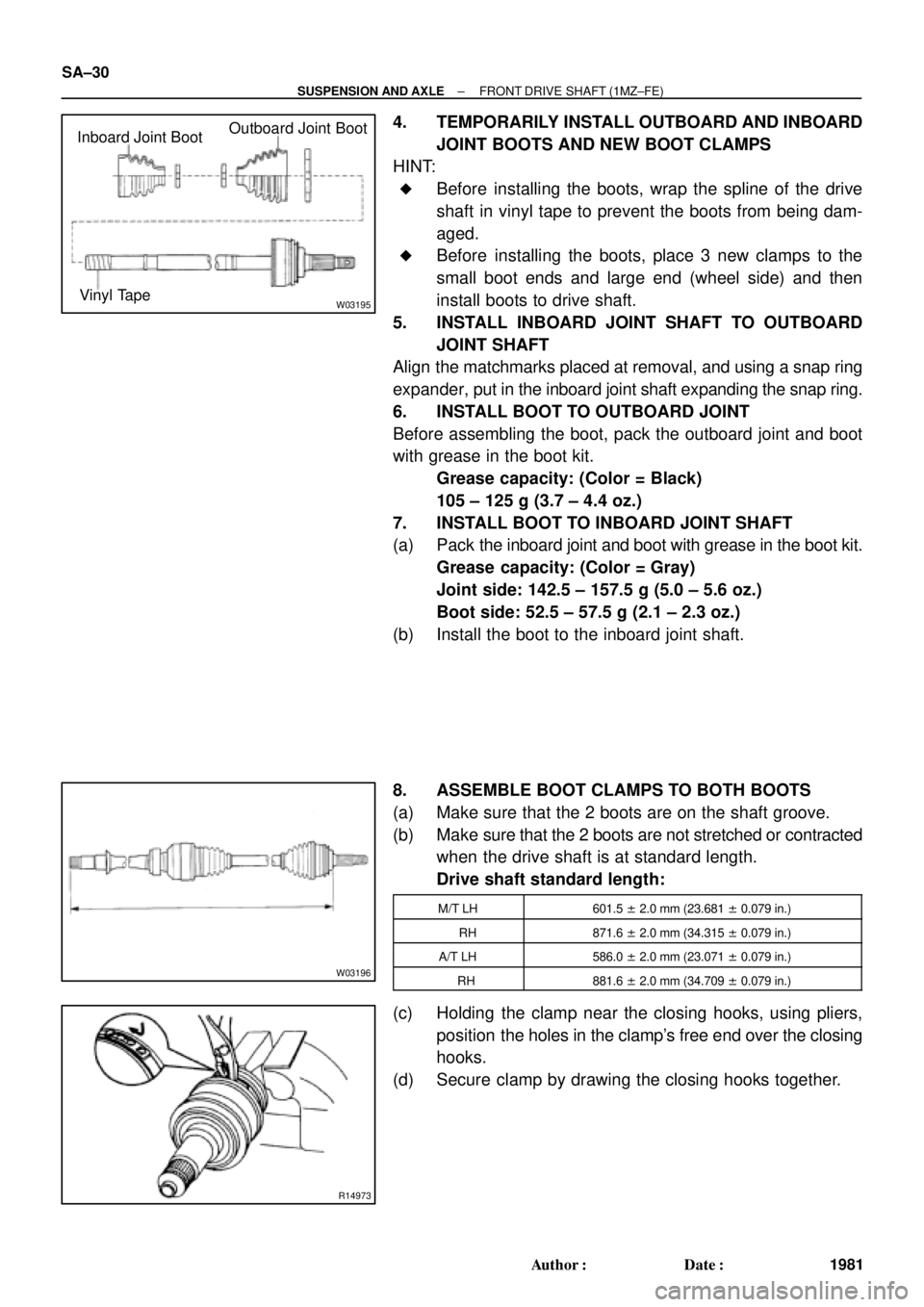 TOYOTA CAMRY 2000  Service Repair Manual W03195
Inboard Joint BootOutboard Joint Boot
Vinyl Tape
W03196
R14973
SA±30
± SUSPENSION AND AXLEFRONT DRIVE SHAFT (1MZ±FE)
1981 Author: Date:
4. TEMPORARILY INSTALL OUTBOARD AND INBOARD
JOINT BO