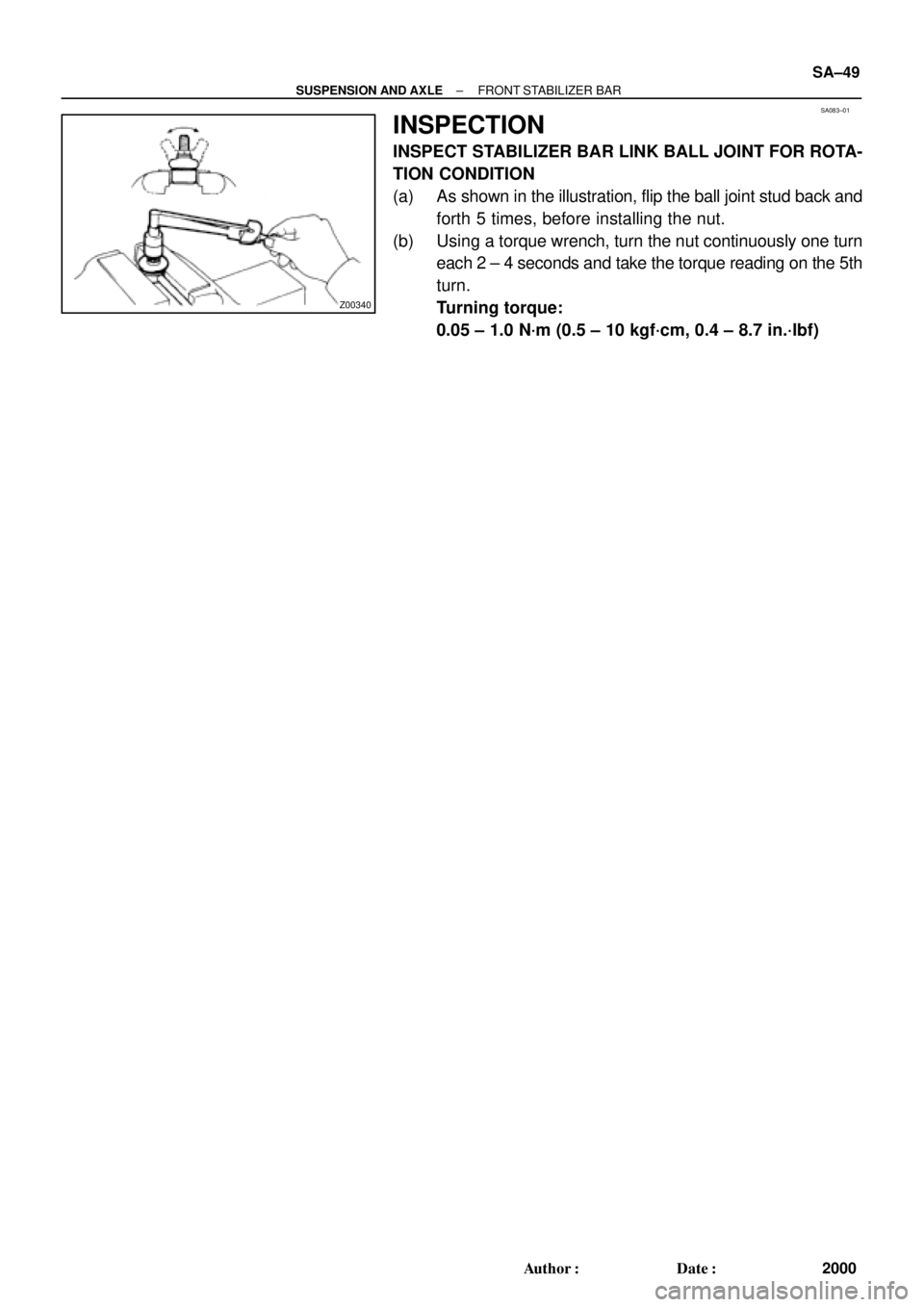 TOYOTA CAMRY 2000  Service Repair Manual SA083±01
Z00340
± SUSPENSION AND AXLEFRONT STABILIZER BAR
SA±49
2000 Author: Date:
INSPECTION
INSPECT STABILIZER BAR LINK BALL JOINT FOR ROTA-
TION CONDITION
(a) As shown in the illustration, fli