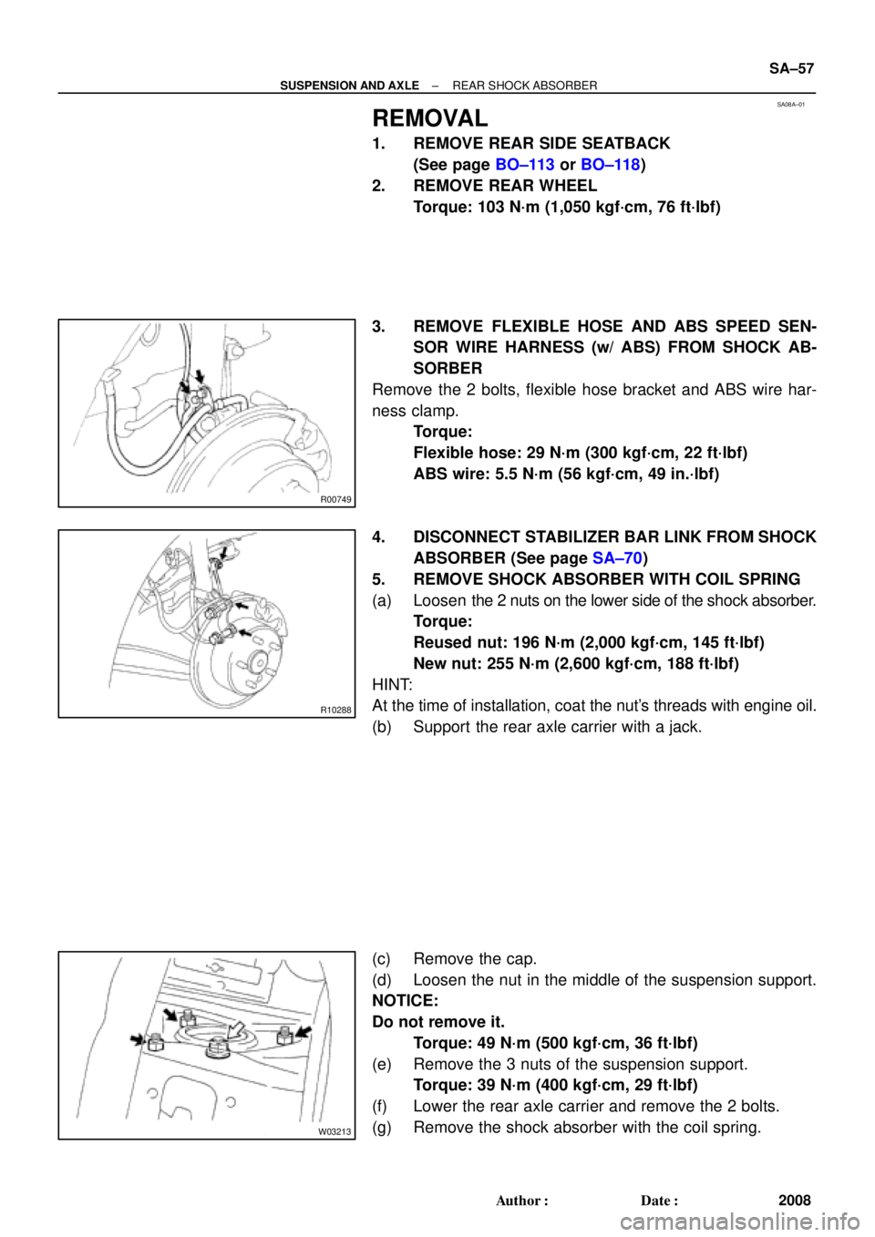 TOYOTA CAMRY 2000  Service Repair Manual SA08A±01
R00749
R10288
W03213
± SUSPENSION AND AXLEREAR SHOCK ABSORBER
SA±57
2008 Author: Date:
REMOVAL
1. REMOVE REAR SIDE SEATBACK
(See page BO±113 or BO±118)
2. REMOVE REAR WHEEL
Torque: 103
