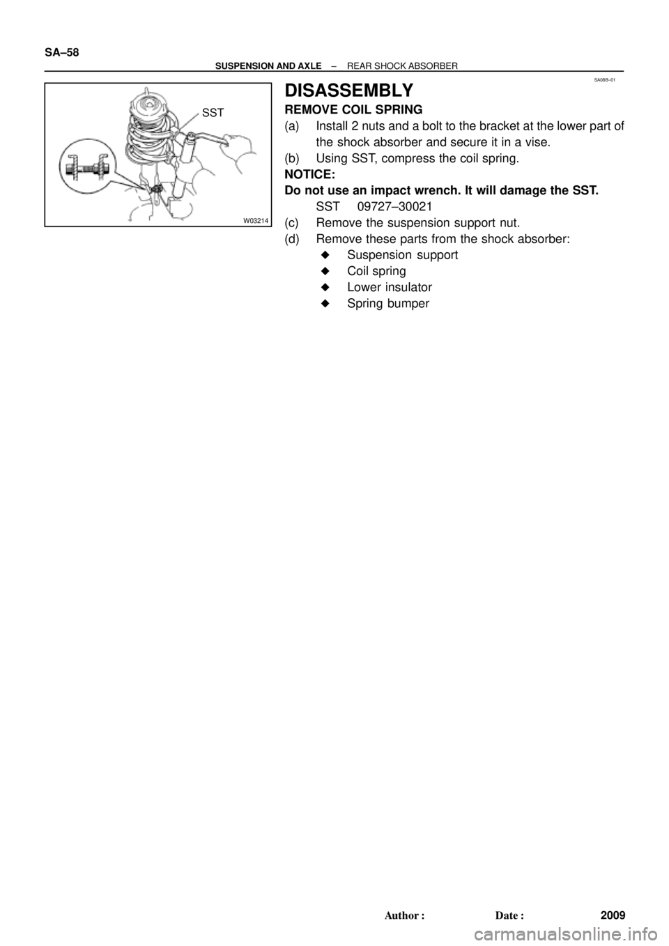 TOYOTA CAMRY 2000  Service Repair Manual SA08B±01
W03214
SST SA±58
± SUSPENSION AND AXLEREAR SHOCK ABSORBER
2009 Author: Date:
DISASSEMBLY
REMOVE COIL SPRING
(a) Install 2 nuts and a bolt to the bracket at the lower part of
the shock ab
