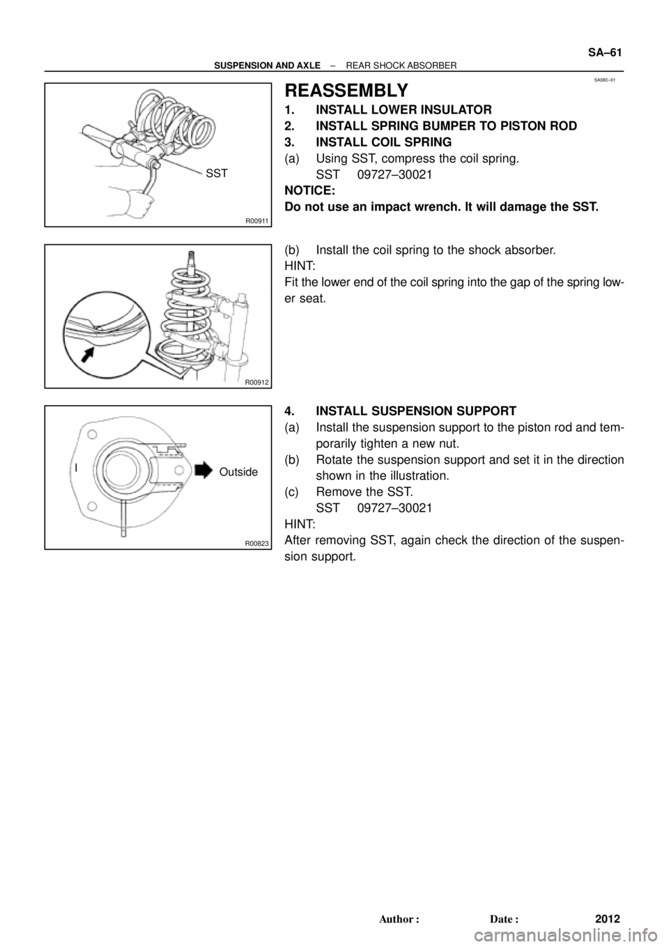 TOYOTA CAMRY 2000  Service Repair Manual SA08E±01
R00911
SST
R00912
R00823
Outside I
± SUSPENSION AND AXLEREAR SHOCK ABSORBER
SA±61
2012 Author: Date:
REASSEMBLY
1. INSTALL LOWER INSULATOR
2. INSTALL SPRING BUMPER TO PISTON ROD
3. INSTA