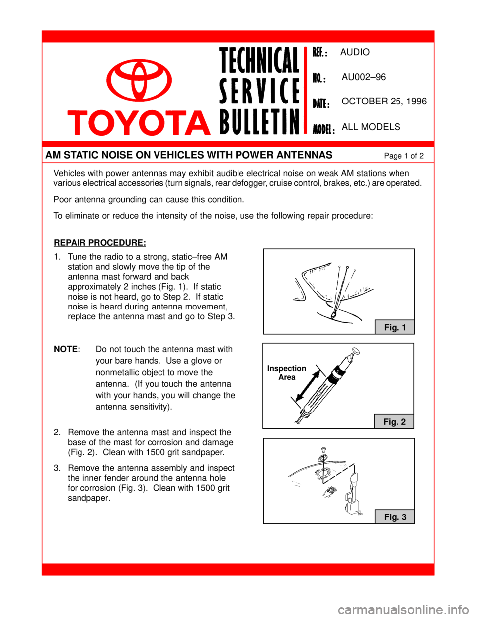TOYOTA CAMRY 2000  Service Repair Manual Vehicles with power antennas may exhibit audible electrical noise on weak AM stations when 
various electrical accessories (turn signals, rear defogger, cruise control, brakes, etc.) are operated.
Poo